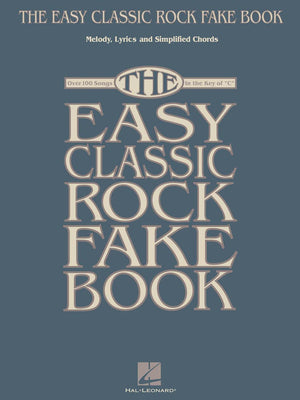 The Easy Classic Rock Fake Book: Melody, Lyrics & Simplified Chords In The Key Of C (Fake Books)