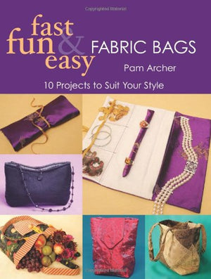 Fast, Fun & Easy Fabric Bags: 10 Projects to Suit Your Style,Used