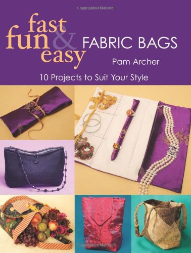 Fast, Fun & Easy Fabric Bags: 10 Projects to Suit Your Style,Used