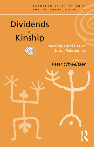 Dividends of Kinship: Meanings and Uses of Social Relatedness (European Association of Social Anthropologists),Used