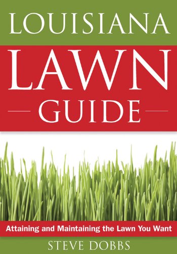 Louisiana Lawn Guide: Attaining And Maintaining The Lawn You Want (Guide To Midwest And Southern Lawns)