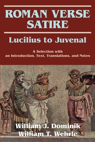 Roman Verse Satire Lucilius To Juvenal: A Selection With An Introduction, Text, Translations, And Notes,New