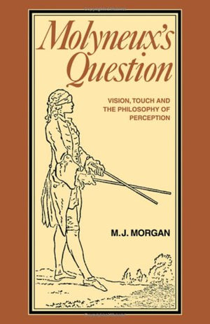 Molyneux's Question: Vision, Touch and the Philosophy of Perception,Used