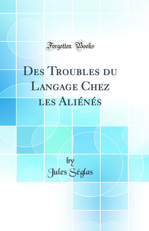 Des Troubles du Langage Chez les Alins (Classic Reprint),Used