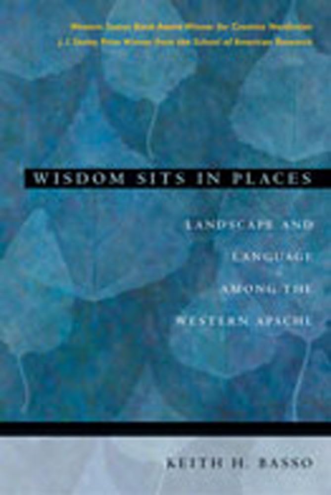 Wisdom Sits in Places: Landscape and Language Among the Western Apache,Used