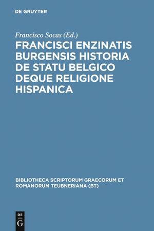 Francisci Enzinatis Burgensis historia de statu Belgico deque religione Hispanica (Bibliotheca scriptorum Graecorum et Romanorum,Used
