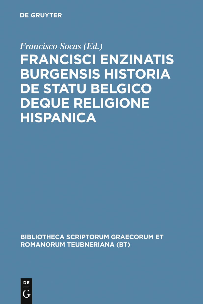 Francisci Enzinatis Burgensis historia de statu Belgico deque religione Hispanica (Bibliotheca scriptorum Graecorum et Romanorum,Used