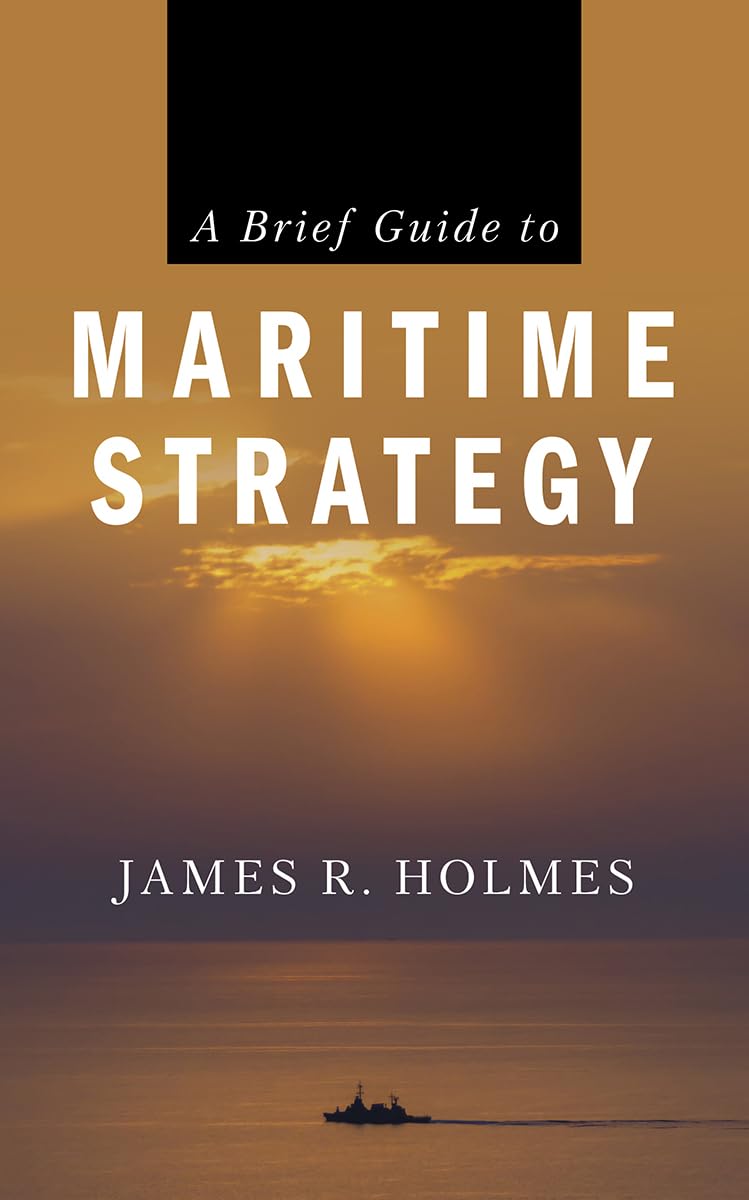 A Brief Guide To Maritime Strategy