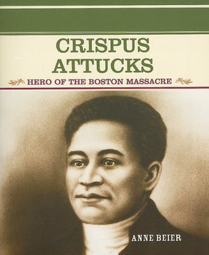 Crispus Attucks: Hero of the Boston Massacre (Primary Sources of Famous People in American History),Used