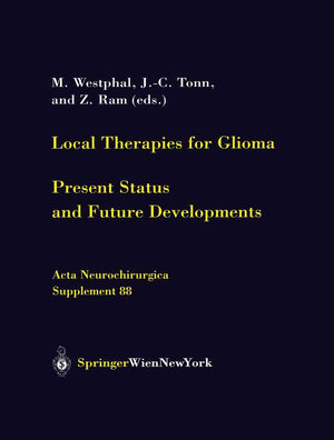 Local Therapies for Glioma: Present Status and Future Developments (Acta Neurochirurgica Supplement, 88),New