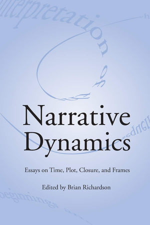 Narrative Dynamics: Essays On Time, Plot, Closure, And Frame (Theory Interpretation Narrativ),Used