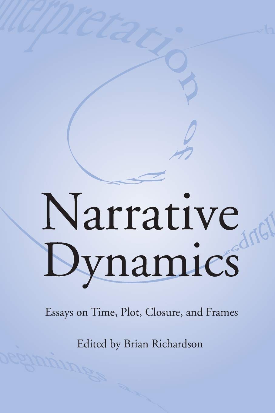 Narrative Dynamics: Essays On Time, Plot, Closure, And Frame (Theory Interpretation Narrativ),Used