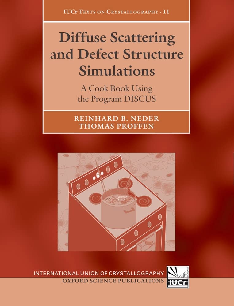 Diffuse Scattering and Defect Structure Simulations: A Cook Book Using the Program DISCUS (International Union of Crystallograph,Used