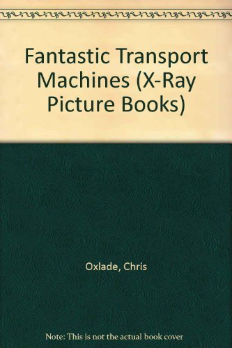 Fantastic Transport Machines (XRay Picture Books),Used
