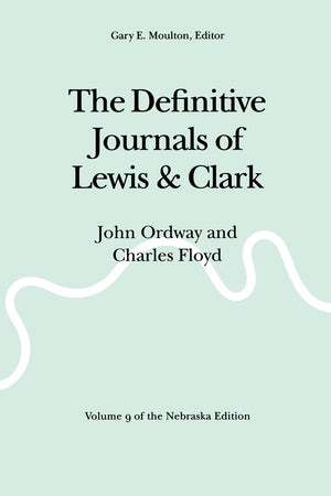 The Definitive Journals Of Lewis And Clark, Vol 9: John Ordway And Charles Floyd,New