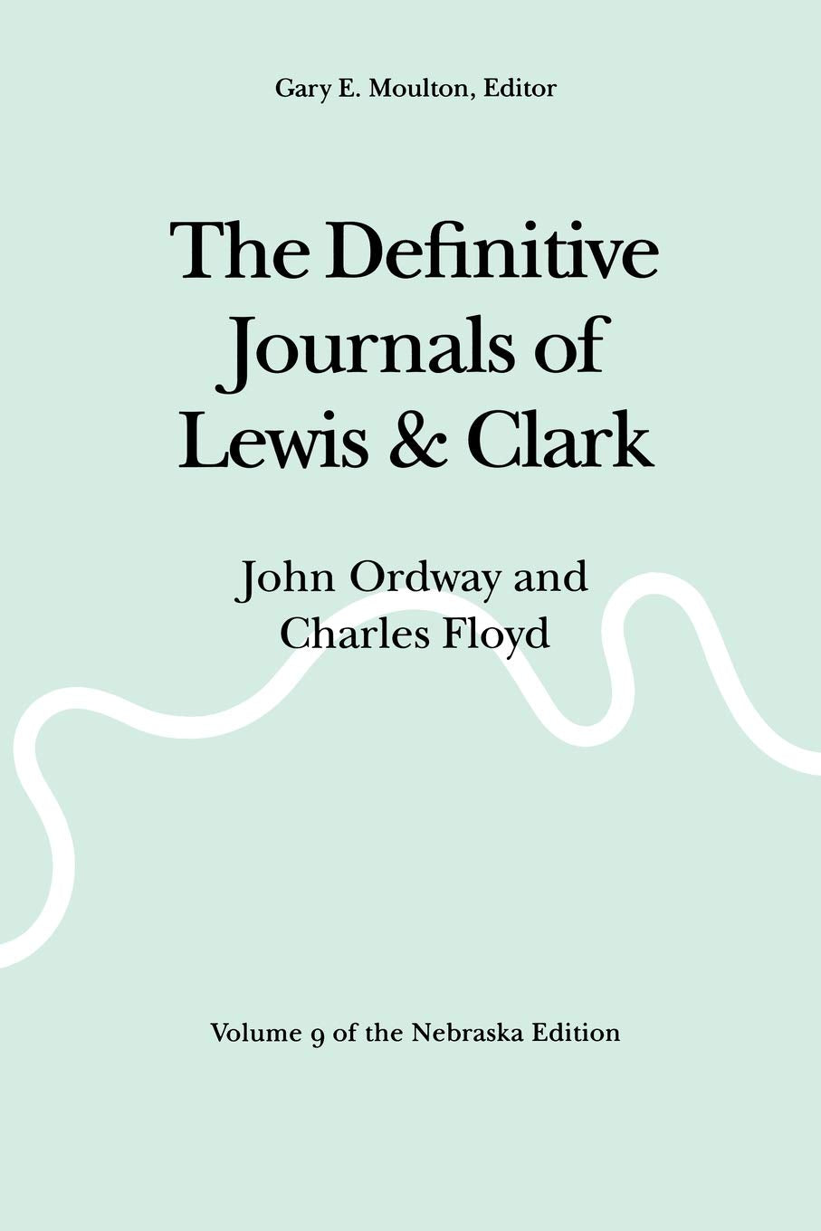 The Definitive Journals Of Lewis And Clark, Vol 9: John Ordway And Charles Floyd,New