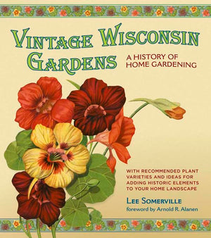 Vintage Wisconsin Gardens: A History of Home Gardening,Used