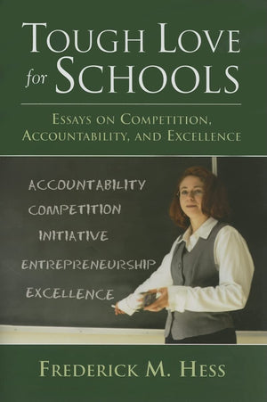 Tough Love For Schools: Essays On Competition, Accountability, And Excellence,Used