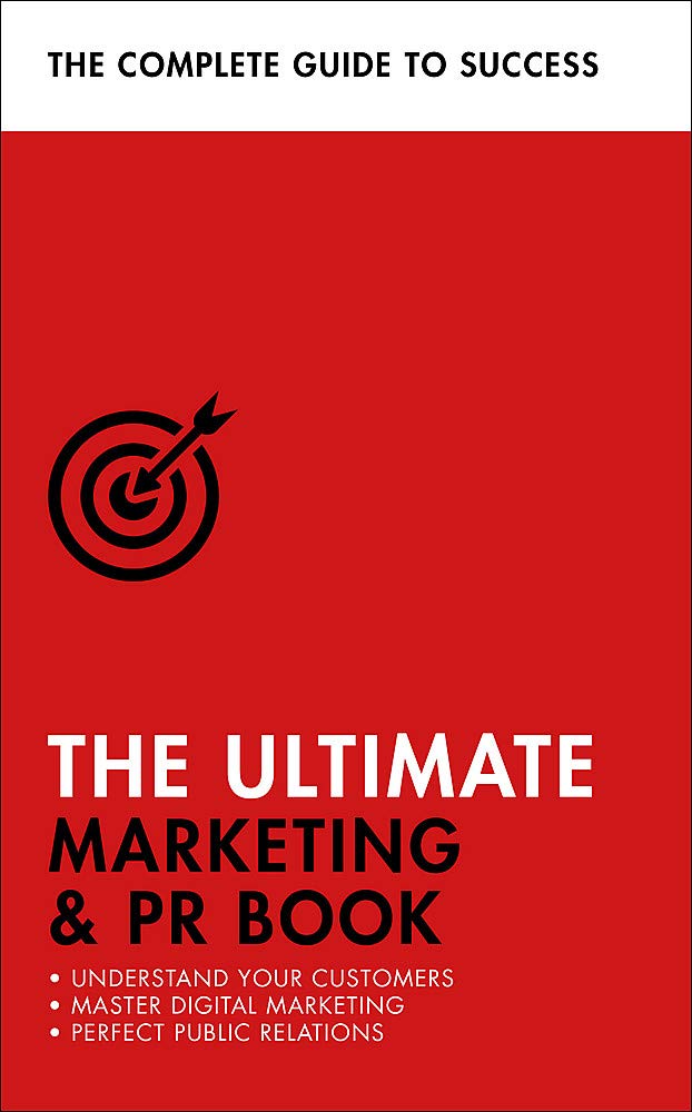 The Ultimate Marketing & Pr Book: Understand Your Customers, Master Digital Marketing, Perfect Public Relations (Ultimate Book)