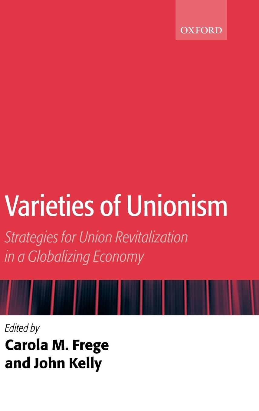 Varieties of Unionism: Strategies for Union Revitalization in a Globalizing Economy,Used