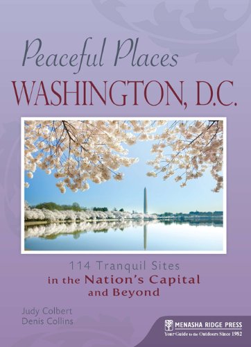 Peaceful Places: Washington, D.C.: 114 Tranquil Sites in the Nation's Capital and Beyond,Used