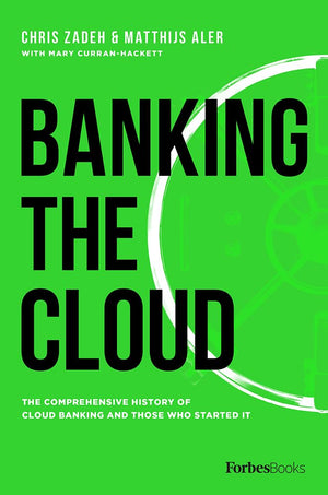 Banking The Cloud: The Comprehensive History Of Cloud Banking And Those Who Started It,Used