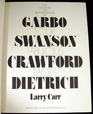 Four Fabulous Faces;: The Evolution And Metamorphosis Of Garbo, Swanson, Crawford [And] Dietrich