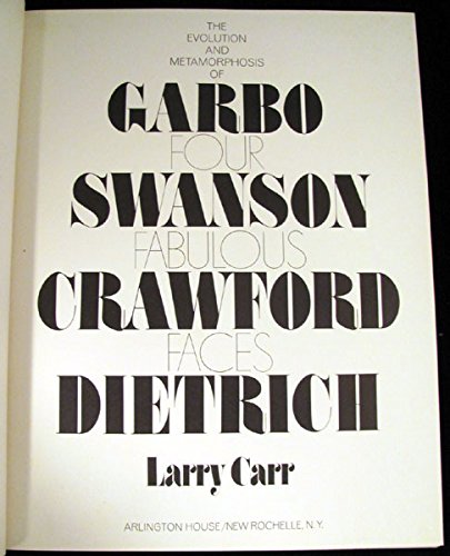 Four Fabulous Faces;: The Evolution And Metamorphosis Of Garbo, Swanson, Crawford [And] Dietrich