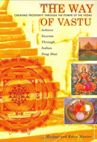 The Way Of Vastu: Creating Prosperity Through The Power Of The Vedas : Achieve Success Through Indian Feng Shui,Used