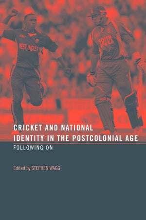 Cricket And National Identity In The Postcolonial Age: Following On,New