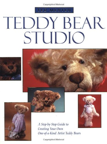 Ted Menten Teddy Bear Studio: A Stepby step Guide To Creating Your Own Oneofakind Artist Teddy Bears,Used