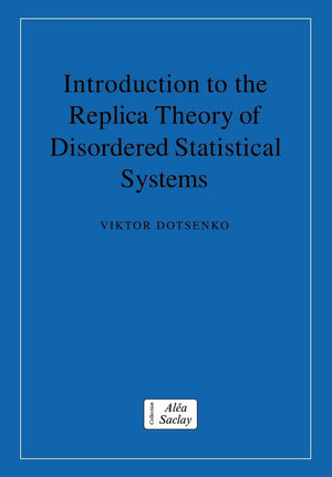 Introduction to the Replica Theory of Disordered Statistical Systems (Collection AleaSaclay: Monographs and Texts in Statistica,New