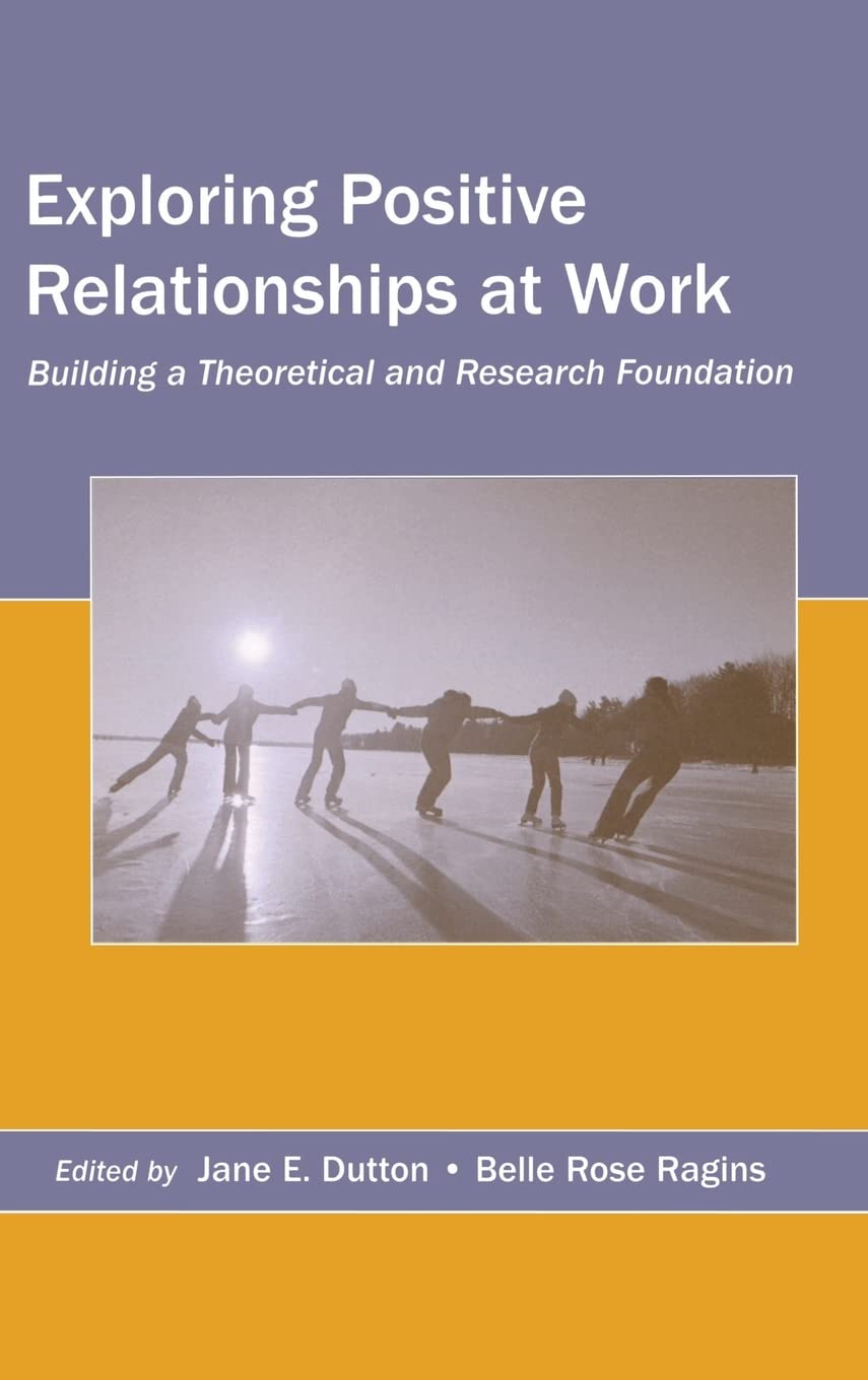 Exploring Positive Relationships At Work: Building A Theoretical And Research Foundation (Organization And Management Series),Used