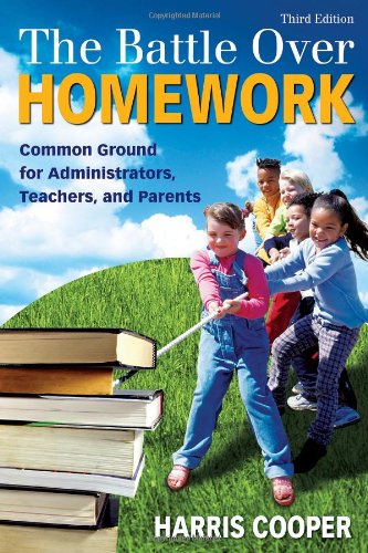 The Battle Over Homework: Common Ground for Administrators, Teachers, and Parents,New