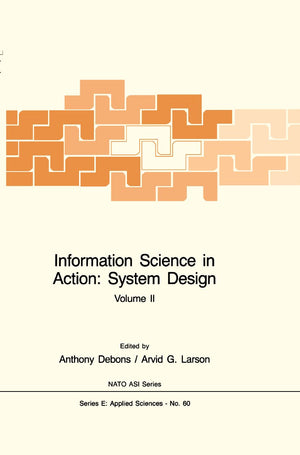 Information Science in Action: System Design (2 Volumes) (NATO Science Series E:, 59/60),New