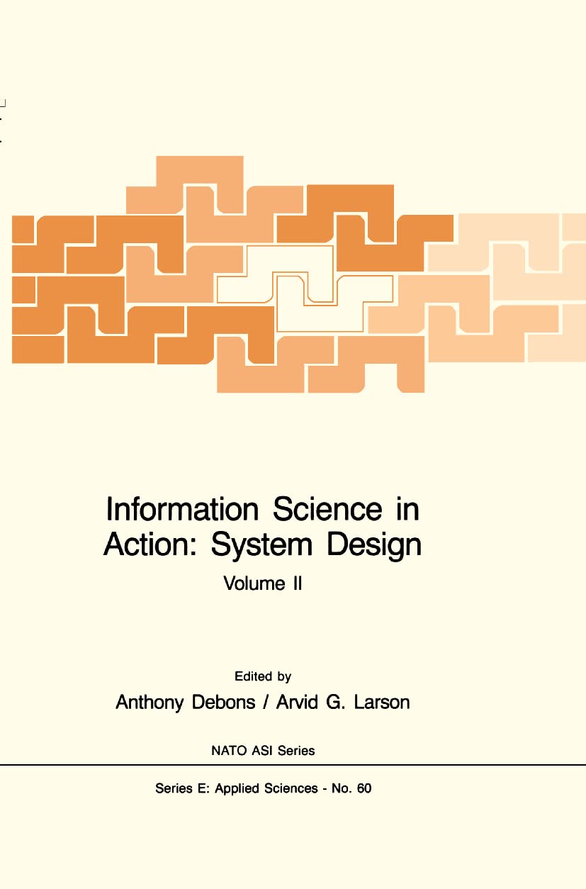 Information Science in Action: System Design (2 Volumes) (NATO Science Series E:, 59/60),New