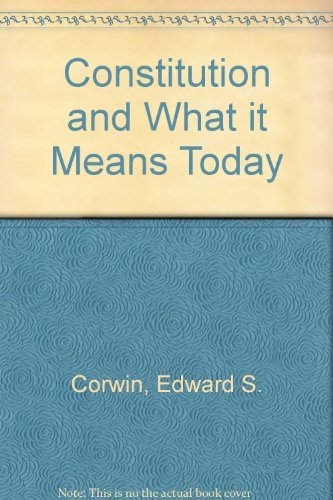 Edward S. Corwin's The Constitution and what it means today,Used