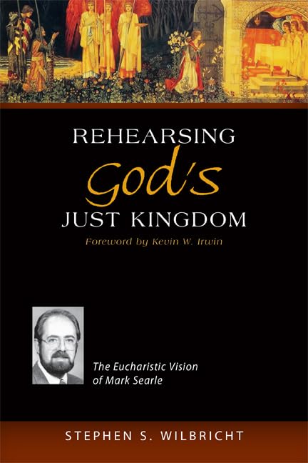 Rehearsing God'S Just Kingdom: The Eucharistic Vision Of Mark Searle,Used