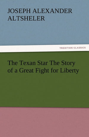 The Texan Star the Story of a Great Fight for Liberty,Used