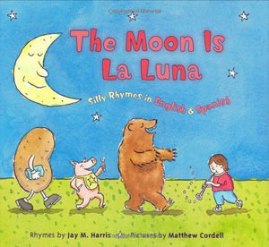 The Moon is La Luna: Silly Rhymes in English and Spanish,New