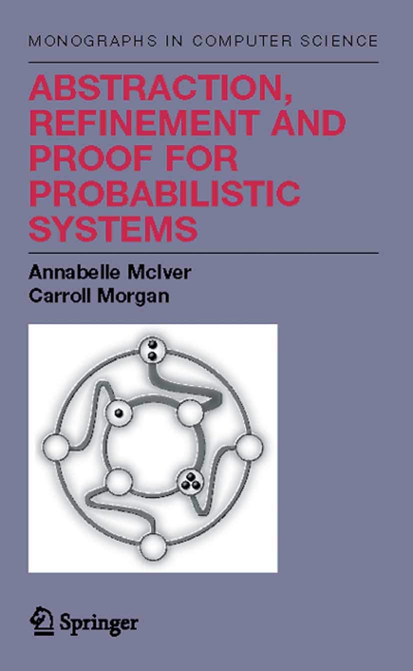 Abstraction, Refinement and Proof for Probabilistic Systems (Monographs in Computer Science),Used
