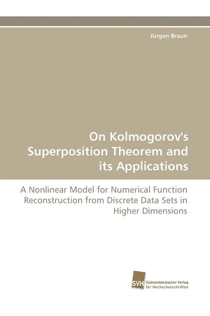 On Kolmogorov's Superposition Theorem and its Applications: A Nonlinear Model for Numerical Function Reconstruction from Discret,Used