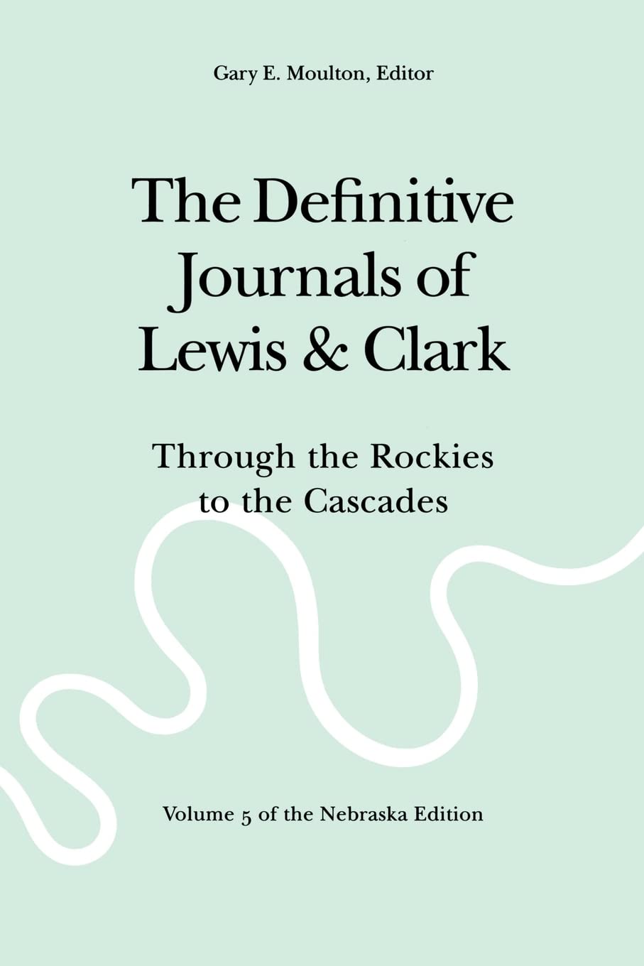 The Definitive Journals Of Lewis And Clark, Vol 5: Through The Rockies To The Cascades,New