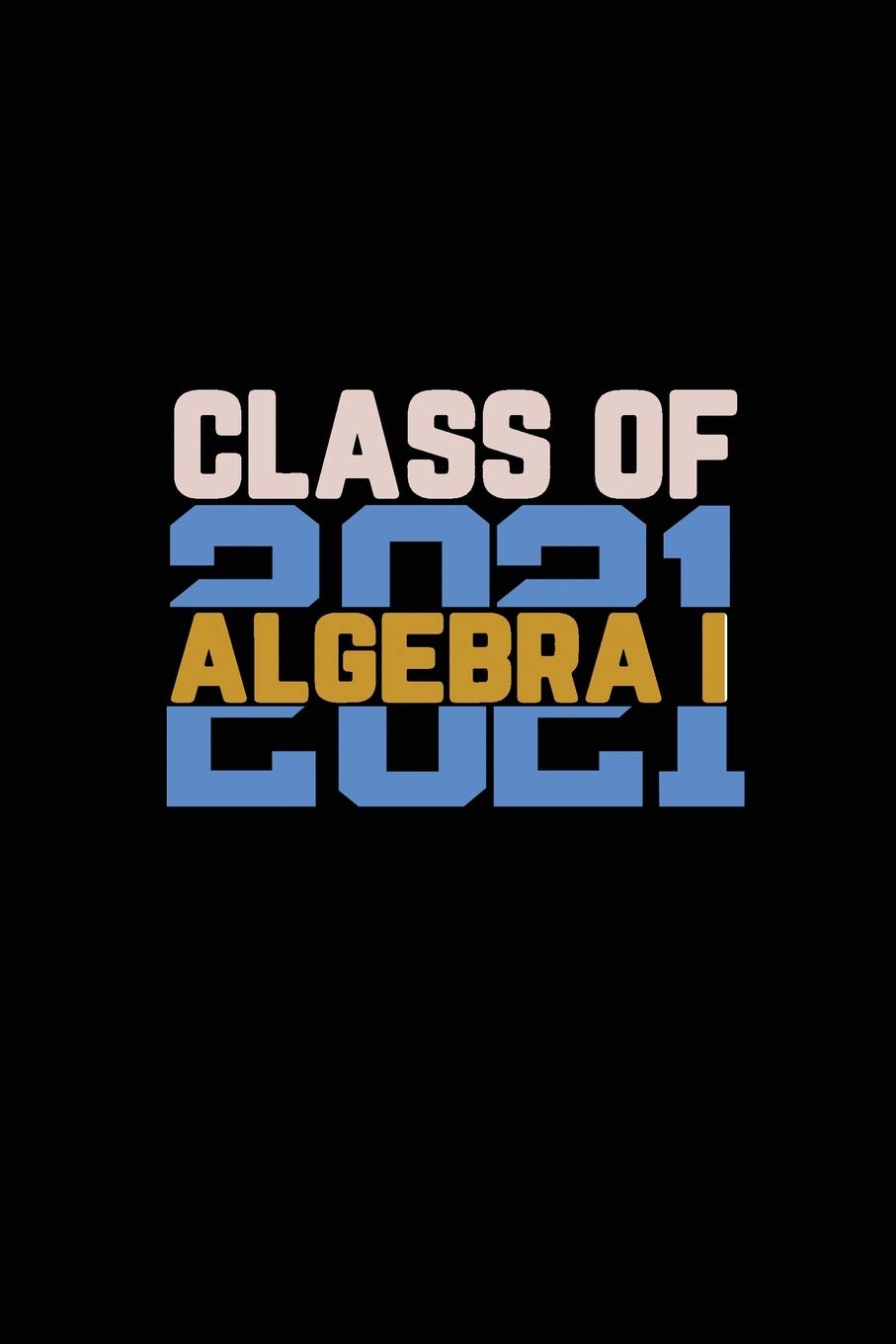 Class Of 2021 Algebra I: Senior 12th Grade Graduation Notebook,Used