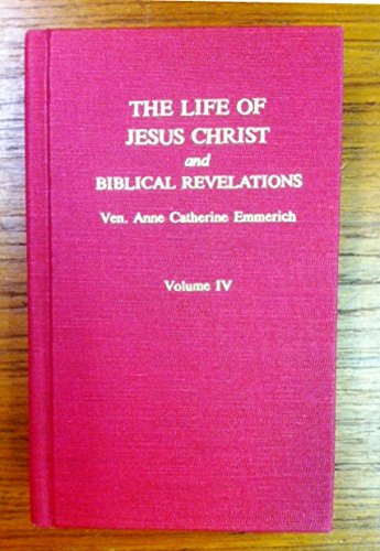 The Life of Jesus Christ and Biblical Revelations, Volume IV,Used