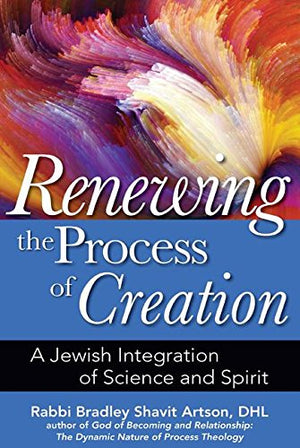 Renewing the Process of Creation: A Jewish Integration of Science and Spirit,Used
