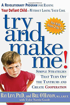 Try and Make Me!: A Revolutionary Program for Raising Your Defiant Child Without Losing Your Cool,New