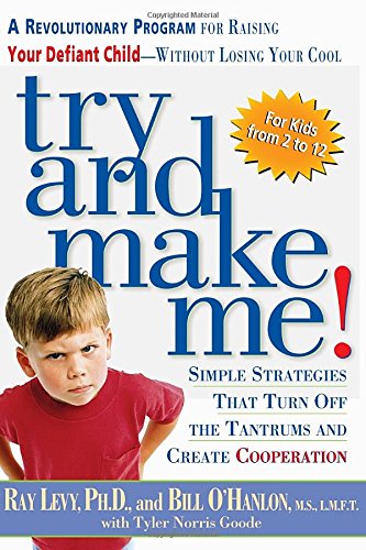 Try and Make Me!: A Revolutionary Program for Raising Your Defiant Child Without Losing Your Cool,New