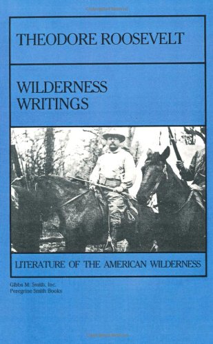 Theodore Roosevelt: Wilderness Writing,Used