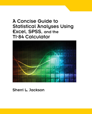 A Concise Guide to Statistical Analyses Using Excel, SPSS, and the TI84 Calculator, Spiral bound Version,Used